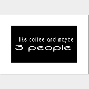 I Like Coffee and Maybe 3 People Posters and Art